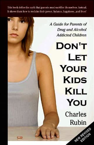 Don t Let Your Kids Kill You A Guide for Parents of Drug and Alcohol Addicted Children PDF