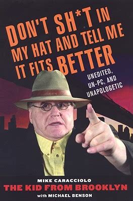 Don t Shit in My Hat and Tell Me it Fits Unedited Un-PC and Unapologetic Kindle Editon