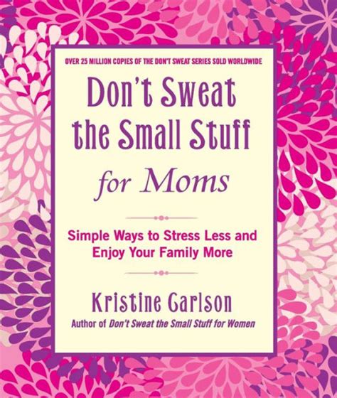 Don t Sweat the Small Stuff for Moms Simple Ways to Stress Less and Enjoy Your Family More Don t Sweat the Small Stuff Hyperion Epub