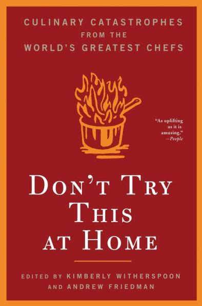 Don t Try This At Home Culinary Catastrophes from the World s Greatest Chefs PDF