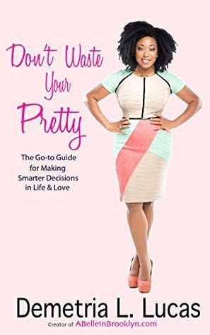 Don t Waste Your Pretty The Go-to Guide for Making Smarter Decisions in Life and Love Epub