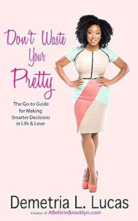 Don t Waste Your Pretty The Go-to Guide for Making Smarter Decisions in Life and Love Epub