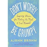 Don t Worry Be Grumpy Inspiring Stories for Making the Most of Each Moment Kindle Editon