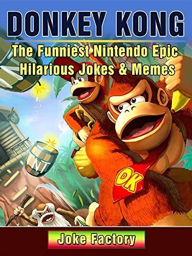 Donkey Kong The Funniest Donkey Kong Jokes and Memes Nintendo Jokes PDF