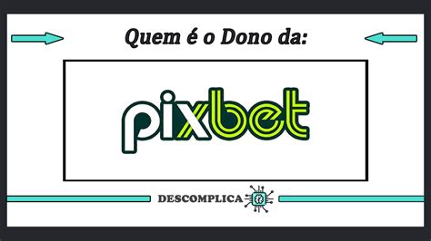 Dono da PixBet: Descubra Quem Está Por Trás da Casa de Apostas que Conquistou o Brasil