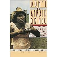 Dont Be Afraid, Gringo: A Honduran Woman Speaks Ebook Doc