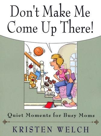 Dont Make Me Come Up There! Quiet Moments for Busy Moms Kindle Editon