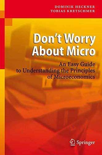 Dont Worry About Micro An Easy Guide to Understanding the Principles of Microeconomics 1st Edition Epub