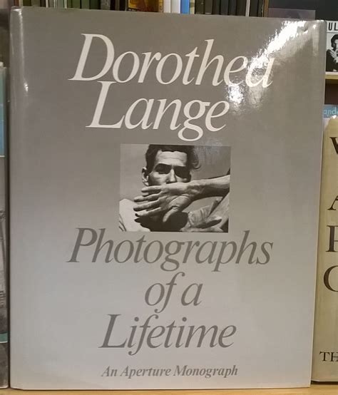 Dorothea Lange Photographs Of A Lifetime An Aperture Monograph