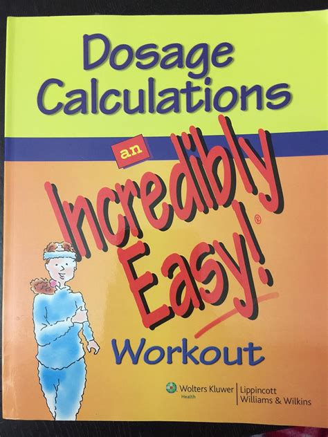 Dosage Calculations: An Incredibly Easy! Workout (Incredibly Easy! Series) PDF