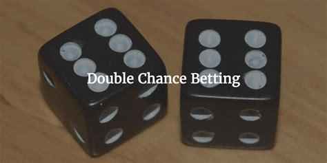 Double Chance: A Beginner's Guide to Maximizing Betting Success