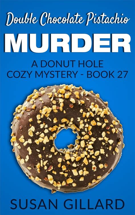 Double Chocolate Pistachio Murder A Donut Hole Cozy Mystery Book 27 Volume 27 Reader