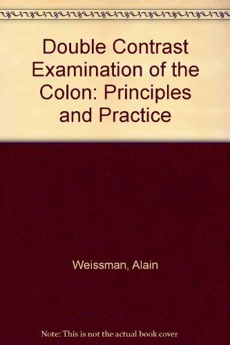 Double Contrast Examination of The Colon - Principles And Practice Reader