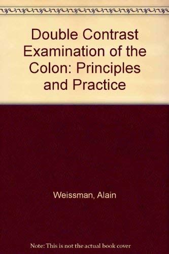 Double Contrast Examination of The Colon - Principles And Practice Reader