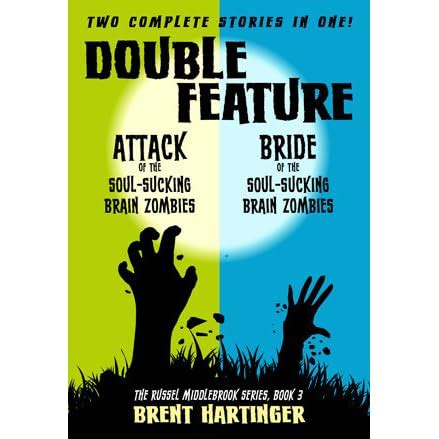 Double Feature Attack of the Soul-Sucking Brain Zombies Bride of the Soul-Sucking Brain Zombies The Russel Middlebrook Series Volume 3 Reader