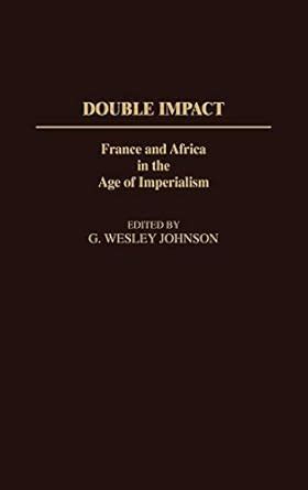 Double Impact France and Africa in the Age of Imperialism Reader