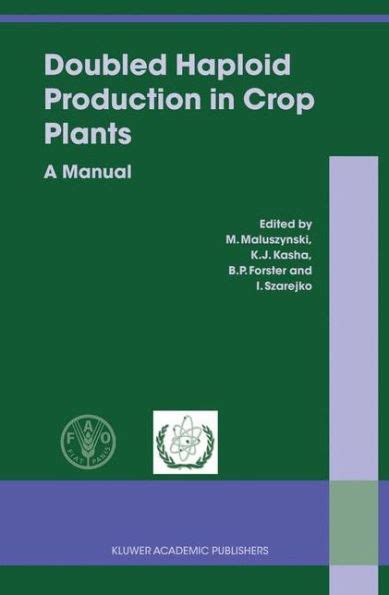 Doubled Haploid Production in Crop Plants A Manual 1st Edition Reader