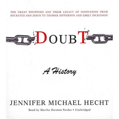 Doubt A History The Great Doubters and Their Legacy of Innovation from Socrates and Jesus to Thomas Jefferson and Emily Dickinson
