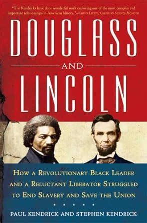 Douglass and Lincoln How a Revolutionary Black Leader and a Reluctant Liberator Struggled to End Slavery and Save the Union Kindle Editon