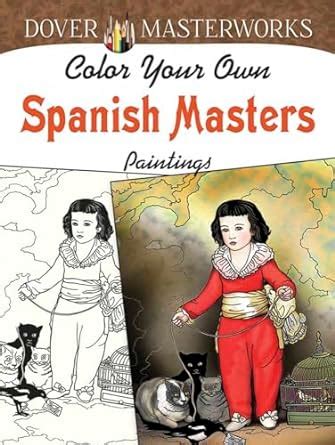 Dover Masterworks Color Your Own Spanish Masters Paintings Adult Coloring PDF