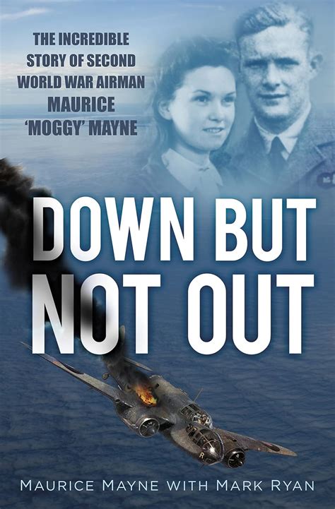Down But Not Out The Incredible Story of Second World War Airman Maurice Moggy Mayne Reader