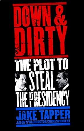 Down and Dirty The Plot to Steal the Presidency Reader
