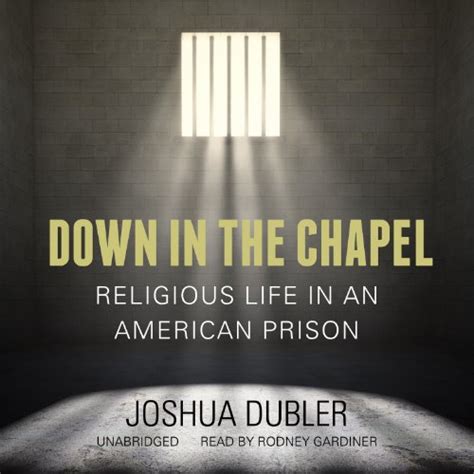 Down in the Chapel Religious Life in an American Prison Kindle Editon