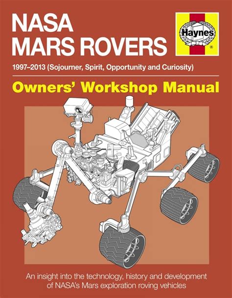 Download NASA Mars Rovers Manual: 1997-2013 (Sojourner, Spirit, Opportunity and  Curiosity) (Ownersâ€™ Workshop Manual) PDF PDF
