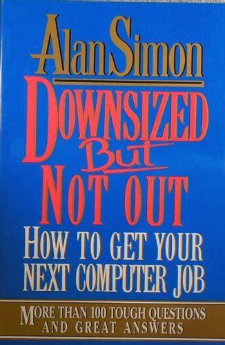 Downsized but Not Out How to Get Your Next Computer Job PDF