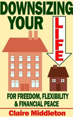 Downsizing Your Life for Freedom Flexibility and Financial Peace Kindle Editon