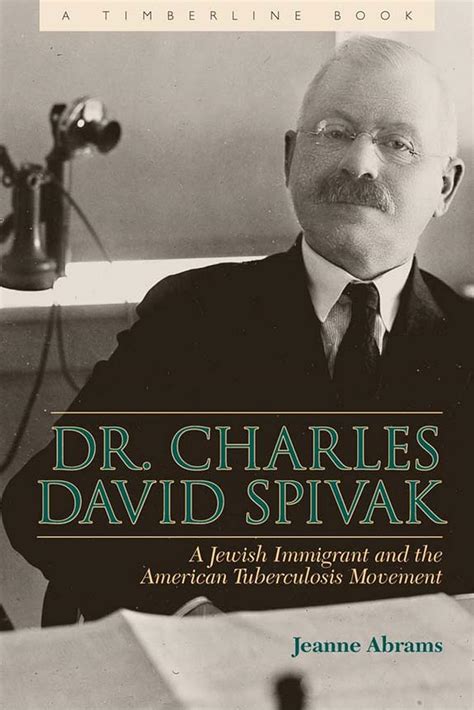 Dr Charles David Spivak A Jewish Immigrant and the American Tuberculosis Movement Timberline Books Kindle Editon