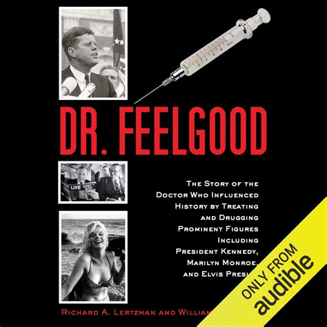 Dr Feelgood The Story of the Doctor Who Influenced History by Treating and Drugging Prominent Figures Including President Kennedy Marilyn Monroe and Elvis Presley PDF