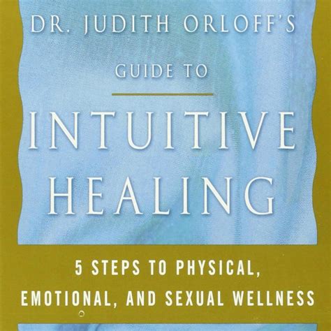 Dr Judith Orloff s Guide to Intuitive Healing Five Steps to Physical Emotional and Sexual Wellness Kindle Editon