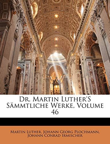 Dr Martin Luther s Sämmtliche Werke Vol 4 Erste Abtheilung Homiletische und Katechetische Schriften Vierter Band Classic Reprint German Edition Reader