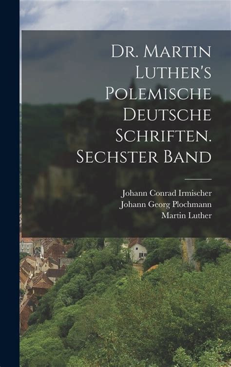Dr Martin Luther s polemische deutsche Schriften Sechster Band German Edition Reader