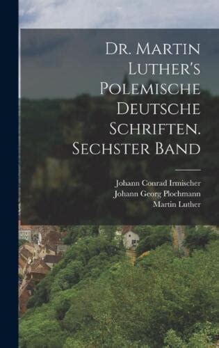 Dr Martin Luther s polemische deutsche Schriften Sechster Band German Edition Reader