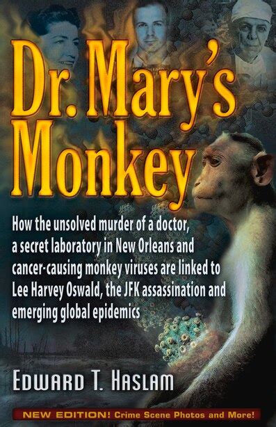 Dr Mary s Monkey How the Unsolved Murder of a Doctor a Secret Laboratory in New Orleans and Cancer-Causing Monkey Viruses Are Linked to Lee Harvey Assassination and Emerging Global Epidemics Doc