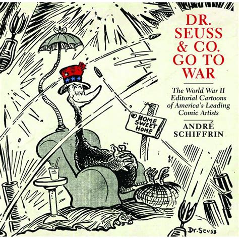 Dr Seuss Goes to War The World War II Editorial Cartoons of Theodor Seuss Geisel PDF
