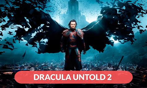 Dracula Untold 2 Release Date: Unveiling the Sequel's Anticipated Arrival