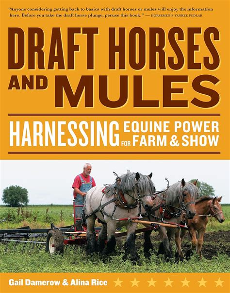 Draft Horses and Mules Harnessing Equine Power for Farm and Show Storey s Working Animals Reader