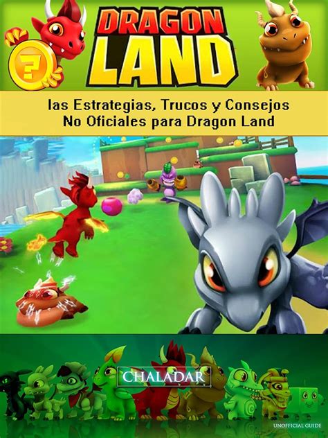 Dragon Land las Estrategias Trucos y Consejos No Oficiales para Dragon Land Spanish Edition PDF