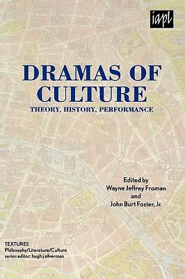 Dramas of Culture Theory History Performance TEXTURES Philosophy Literature Culture Doc
