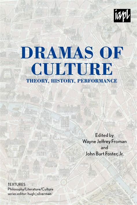 Dramas of Culture Theory History Performance TEXTURES Philosophy Literature Culture Doc