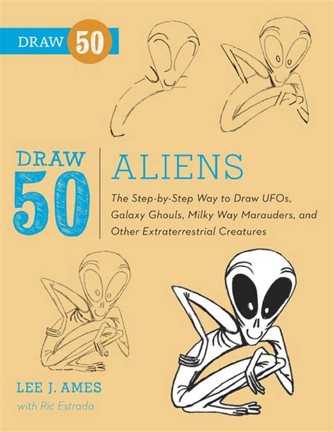 Draw 50 Aliens The Step-by-Step Way to Draw UFOs Galaxy Ghouls Milky Way Marauders and Other Extraterrestrial Creatures Reader