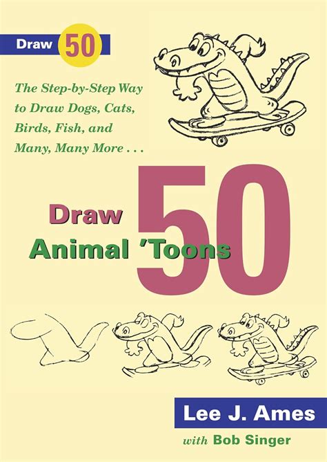 Draw 50 Animal Toons The Step-by-Step Way to Draw Dogs Cats Birds Fish and Many Many More Cartoon Animals Kindle Editon