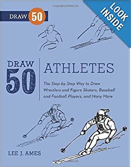 Draw 50 Athletes The Step-by-Step Way to Draw Wrestlers and Figure Skaters Baseball and Football Players and Many More