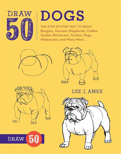 Draw 50 Dogs The Step-by-Step Way to Draw Beagles German Shepherds Collies Golden Retrievers Yorkies Pugs Malamutes and Many More