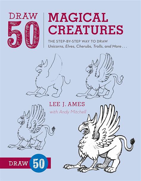 Draw 50 Magical Creatures The Step-by-Step Way to Draw Unicorns Elves Cherubs Trolls and Many More