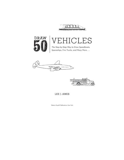 Draw 50 Vehicles The Step-by-Step Way to Draw Speedboats Spaceships Fire Trucks and Many More