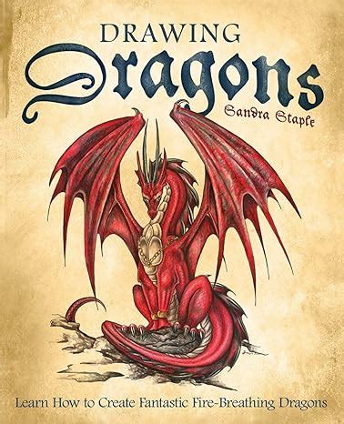 Drawing Dragons Learn How to Create Fantastic Fire-Breathing Dragons Kindle Editon